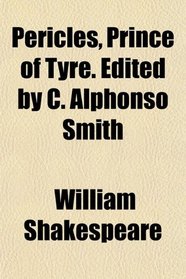 Pericles, Prince of Tyre. Edited by C. Alphonso Smith
