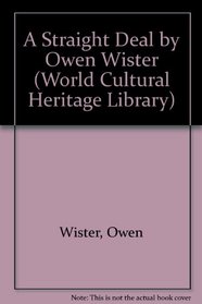 A Straight Deal by Owen Wister (World Cultural Heritage Library)