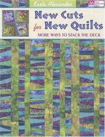 New Cuts for New Quilts: More Ways to Stack the Deck