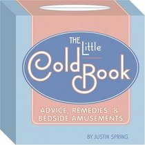 The Little Cold Book: Advice, Remedies, and Bedside AmusementsQuirk Books