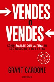 Vendes o vendes: Cmo salirte con la tuya en los negocios y en la vida / Sell or Be Sold (Spanish Edition)