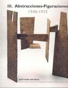 Arte Para Un Siglo, Iii: Abstracciones-Figuraciones, 1940-1975 (Cat.Exposicion)