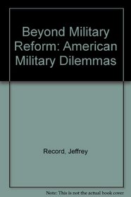 Beyond Military Reform: American Defense Dilemmas