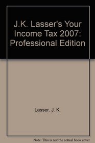 J.K. Lasser's Your Income Tax 2007: Professional Edition