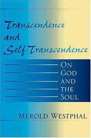 Transcendence and Self-Transcendence: On God and the Soul (Indiana Series in the Philosophy of Religion)