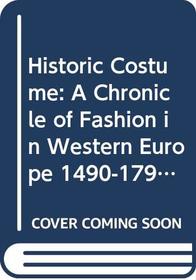 Historic Costume: A Chronicle of Fashion in Western Europe 1490-1790