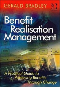 Benefit Realisation Management: A Practical Guide to Achieving Benefits Through Change