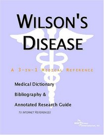 Wilson's Disease - A Medical Dictionary, Bibliography, and Annotated Research Guide to Internet References