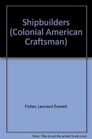 Shipbuilders (Colonial American Craftsman)