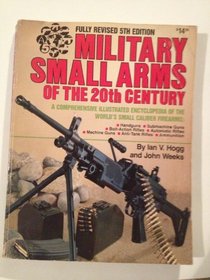Military Small Arms of the 20th Century: A Comprehensive Illustrated Encyclopedia of the World's Small-Calibre Firearms