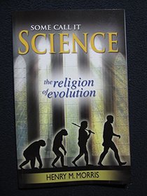 Some Call It Science: The Religion of Evolution