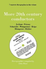 More 20th Century Conductors [More Twentieth Century Conductors]. 7 Discographies. Eugen Jochum, Ferenc Fricsay, Carl Schuricht, Felix Weingartner, Josef Krips, Otto Klemperer, Erich Kleiber.  [1993].