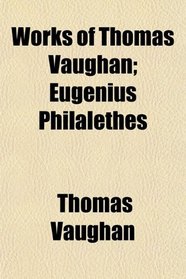 Works of Thomas Vaughan; Eugenius Philalethes