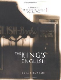 The King's English: Adventures Of An Independent Bookseller