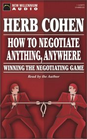How to Negotiate Anything, Anywhere: Winning the Negotiating Game