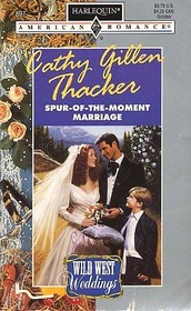 Spur of the Moment Marriage (Wild West Weddings, Bk 5) (Harlequin American Romance, No 697)