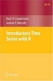 Introductory Time Series with R (Use R)