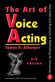 The Art of Voice Acting: The Craft and Business of Performing Voiceover