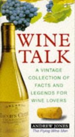 Wine Talk: A Vintage Collection of Facts and Legends for Wine Lovers