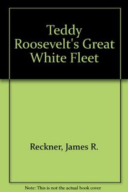 Teddy Roosevelt's Great White Fleet