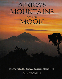Africa's Mountains of the Moon: Journeys to the Snowy Sources of the Nile