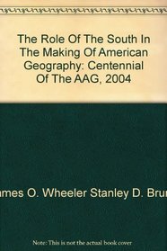 The Role Of The South In The Making Of American Geography: Centennial Of The AAG, 2004