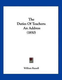 The Duties Of Teachers: An Address (1850)