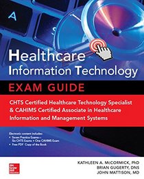 Healthcare Information Technology Exam Guide for CHTS & CAHIMS Certifications