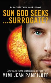 Sun God Seeks... Surrogate? (Accidentally Yours, Bk 3)