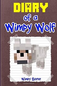 Diary of a Wimpy Wolf: An unofficial Minecraft book (Volume 1)