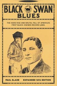 Black Swan Blues: The Hard Rise & Brutal Fall of America's First Black-owned Record Label