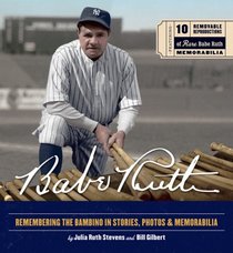 Babe Ruth: Remembering the Bambino in Stories, Photos & Memorabilia