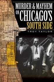 Murder and Mayhem on Chicago's South Side (IL) (Murder and Mayhem in Chicago)