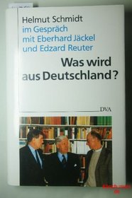 Was Wird aus Deutschland?: Helmut Schmidt im Gesprach mit Eberhard Jackel und Edzard Reuter (German Edition)