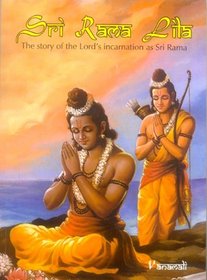 Sri Rama Lila: The Story of the Lord's Incarnation as Sri Rama