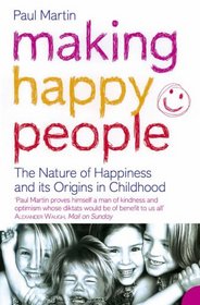 Making Happy People: The Nature of Happiness and Its Origins in Childhood