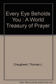 Every Eye Beholds You : A World Treasury of Prayer