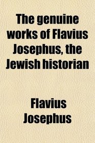 The genuine works of Flavius Josephus, the Jewish historian