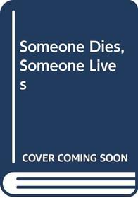 Someone Dies, Someone Lives