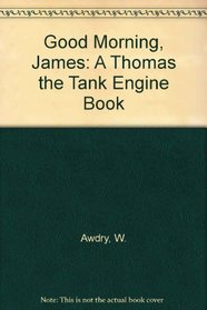 GOOD MORNING, JAMES BASED ON T (Thomas the Tank Engine)