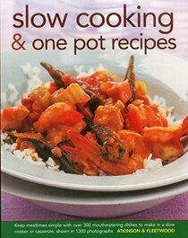 Slow Cooking & One Pot Recipes: Keep mealtimes simple with over 300 mouthwatering dishes to make in a slow cooker or casserole, shown in 1300 photographs