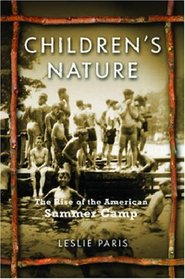 Children's Nature: The Rise of the American Summer Camp (American History and Culture)