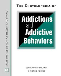 The Encyclopedia Of Addictions And Addictive Behaviors (Facts on File Library of Health and Living)