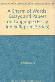 A Charm of Words: Essays and Papers on Language (Essay Index Reprint Ser)