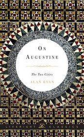 On Augustine: The Two Cities (Liveright Classics)