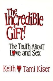 The Incredible Gift!: The Truth About Love and Sex