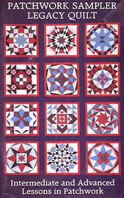 Patchwork Sampler Legacy Quilt: Intermediate and Advanced Lesson  in Patchwork