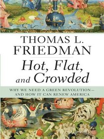 Hot, Flat, and Crowded: Why We Need a Green Revolution -- and How It Can Renew America (Large Print)