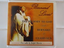 Bernard Lives: The Journey to God with Saint Bernard of Clairvaux