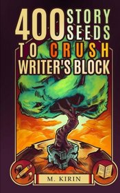 400 Story Seeds to Crush Writer's Block